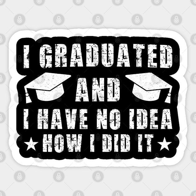 I Graduated And I Have No Idea How I Did It, Funny Graduation Saying Graduated Gift Sticker by Justbeperfect